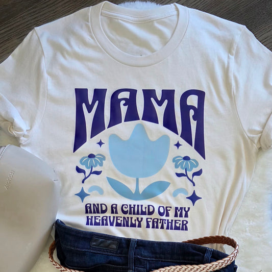 Mama - and a Child of My Heavenly Father Women Shirt