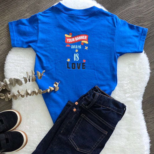 Your Banner Over Me is Love Toddler Shirt